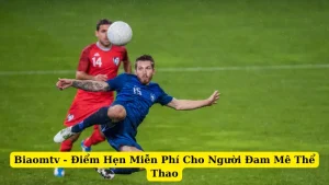 Biaomtv - Điểm Hẹn Miễn Phí Cho Người Đam Mê Thể Thao